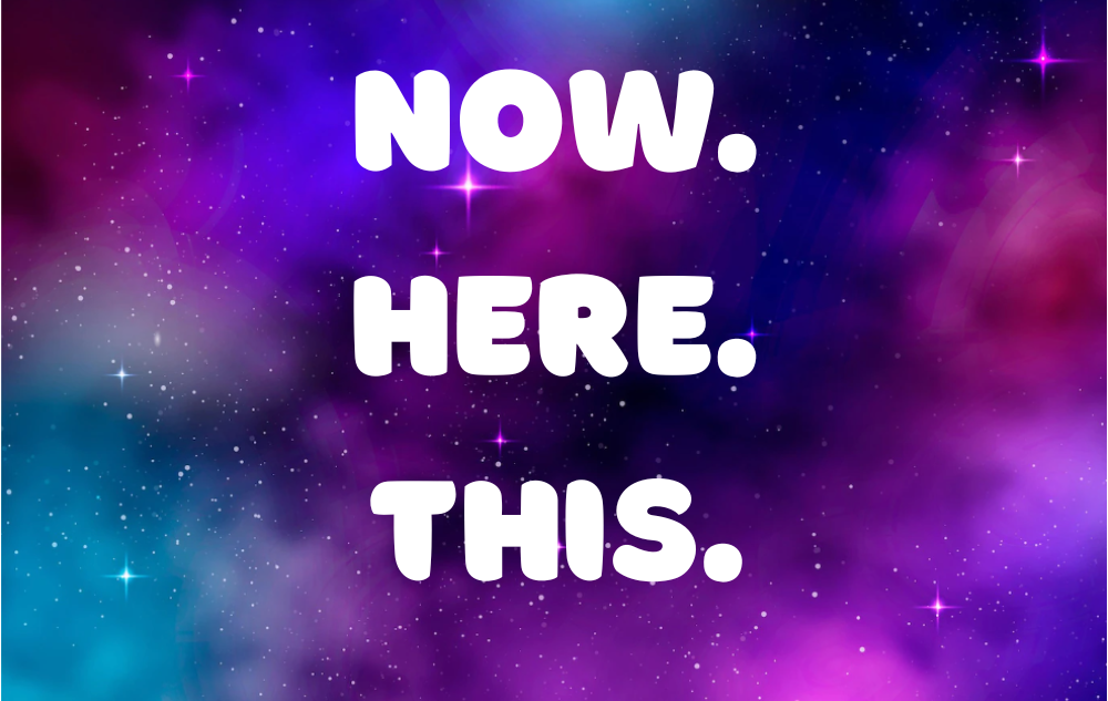now. here. this. on galaxy background